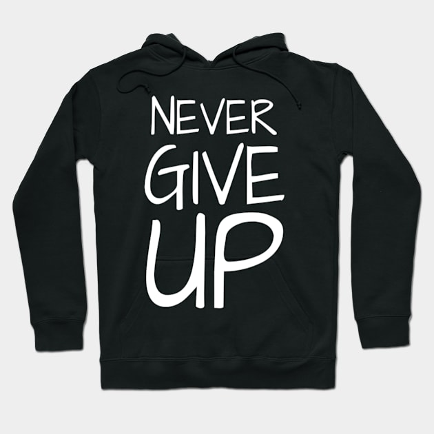 Never Give Up Inspiring Motivation Quotes 4 Man's & Woman's T-Shirt Hoodie by Salam Hadi